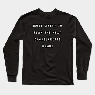 Most likely to plan the next bachelorette bash! Long Sleeve T-Shirt